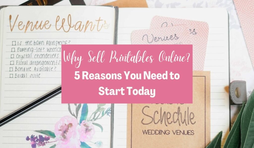 Why Sell Printables Online? 5 Effective Reasons You Need to Start Today ...