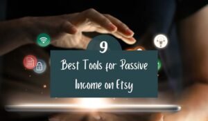 Best tools for Etsy passive income