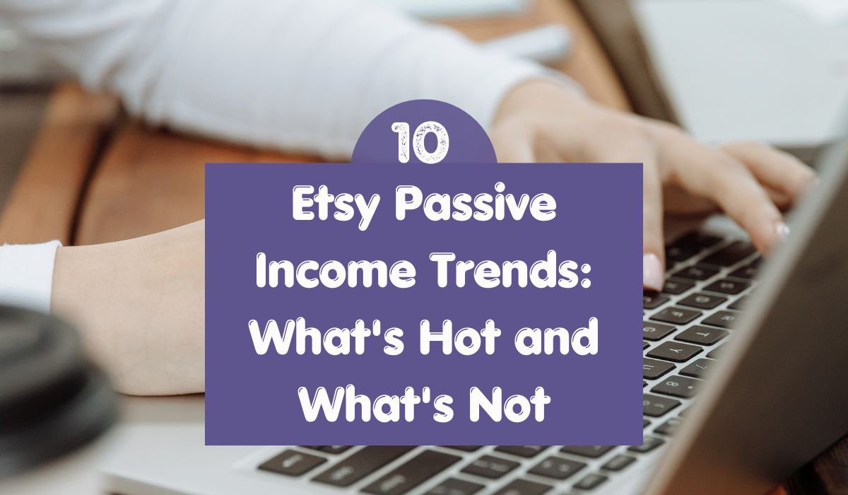 Etsy passive income trends