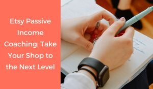 Etsy passive income coaching